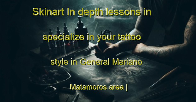 Skinart In-depth lessons in specialize in your tattoo style in General Mariano Matamoros area | TattooTraining | TattooClasses | SkinartTraining-Mexico